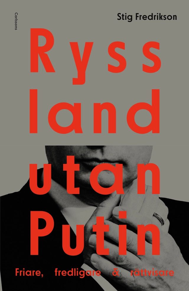 Ryssland utan Putin : friare, fredligare, rättvisare; Stig Fredrikson; 2019