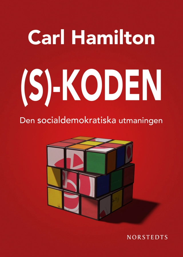 S-koden : den socialdemokratiska utmaningen; Carl Hamilton; 2012