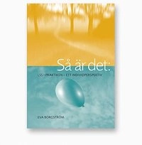 Så är det : LSS i praktiken - ett individperspektiv; Eva Borgström; 2016