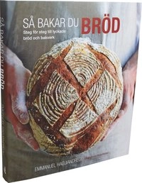 Så bakar du bröd : steg för steg till lyckade bröd och bakverk; Emmanuel Hadjiandreou; 2012