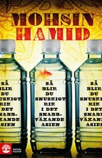 Så blir du snuskigt rik i det snabbväxande Asien; Mohsin Hamid; 2013