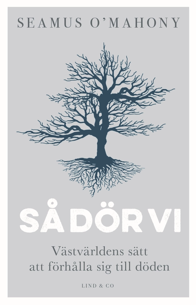 Så dör vi : västvärldens sätt att förhålla sig till döden; Seamus O´Mahony; 2017