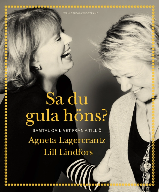 Sa du gula höns? : samtal om livet från A till Ö; Lill Lindfors, Agneta Lagercrantz; 2009