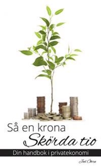 Så en krona, skörda tio  : din handbok i privatekonomi; Joel Öhrn; 2015