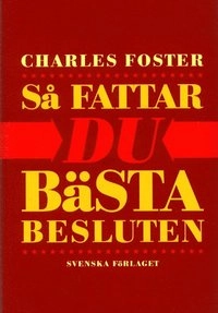 Så fattar du bästa besluten; Charles Foster; 2002
