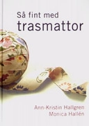 Så fint med trasmattor; Ann-Kristin Hallgren, Monica Hallén; 2006