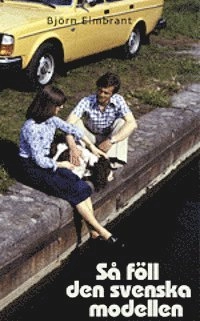 Så föll den svenska modellen; Björn Elmbrant; 2005