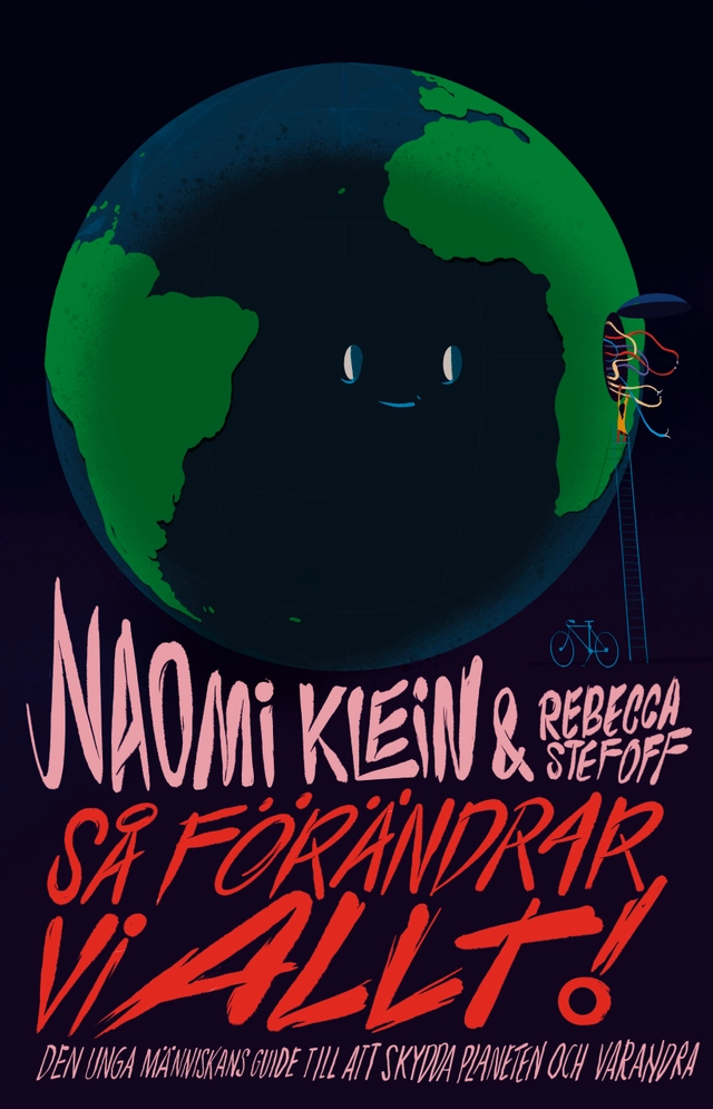 Så förändrar vi allt! : guide för en ung människa som vill skydda planeten och sina medmänniskor; Naomi Klein, Rebecca Stefoff; 2021