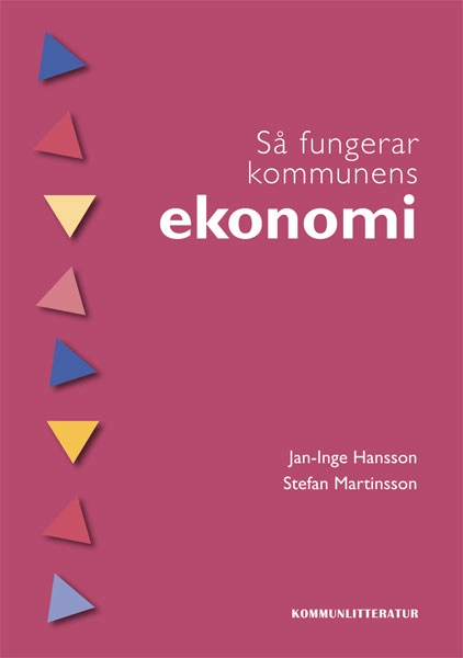 Så fungerar kommunens ekonomi : om att trygga kommunens framtid; Jan-Inge Hansson, Stefan Martinsson; 2008