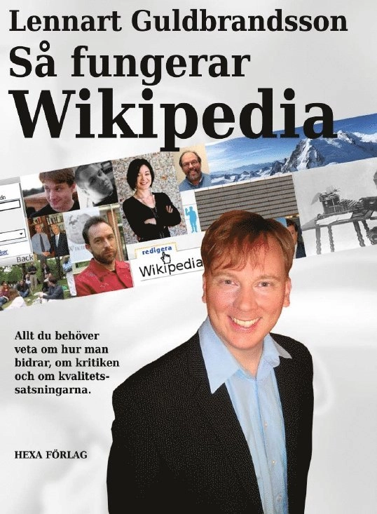 Så fungerar Wikipedia : allt du behöver veta om hur man bidrar, om kritiken och om kvalitetssatsningarna; Lennart Guldbrandsson; 2008