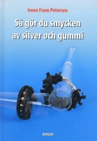 Så gör du smycken av silver och gummi; Irene From Petersen; 2004
