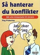 Så hanterar du konflikter : gör alla inblandade till vinnare; Peg Pickering; 2002