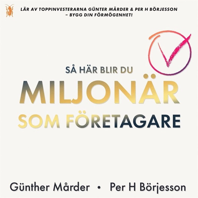 Så här blir du miljonär som företagare; Per H Börjesson, Günther Mårder, Per Juhlin; 2026