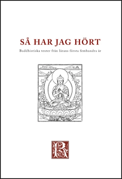 Så har jag hört : buddhistiska texter från de första femhundra åren; Rolf Jonsson; 2015