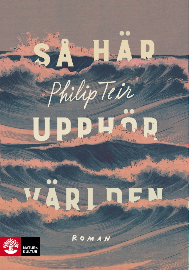 Så här upphör världen; Philip Teir; 2017