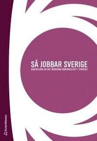Så jobbar Sverige : kartbilder av det moderna näringslivet i Sverige; Henrik Blomgren, Jörgen Lindell, Staffan Larsson, Per Storm, Thomas Ljung, Åsa Valadi, Magnus Aniander, Fredrik Bergström, Peter Enström, Enrico Deiaco, Dag Norén, Karl Liander, Staffan Eriksson; 2007