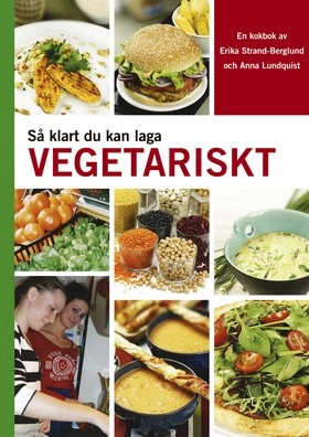 Så klart du kan laga vegetariskt; Erika Strand-Berglund, Anna Lundquist; 2005