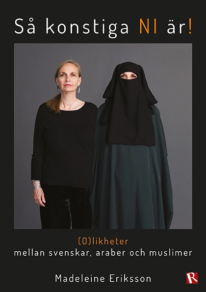 Så konstiga NI är! : (o)likheter mellan svenskar, araber och muslimer; Madeleine Eriksson; 2021