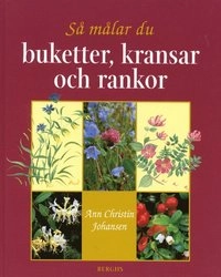 Så målar du buketter, kransar och rankor; Ann Christin Johansen; 2000