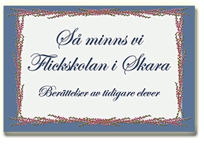 Så minns vi Flickskolan i Skara : berättelser av tidigare elever; Bertil Adamson; 2009