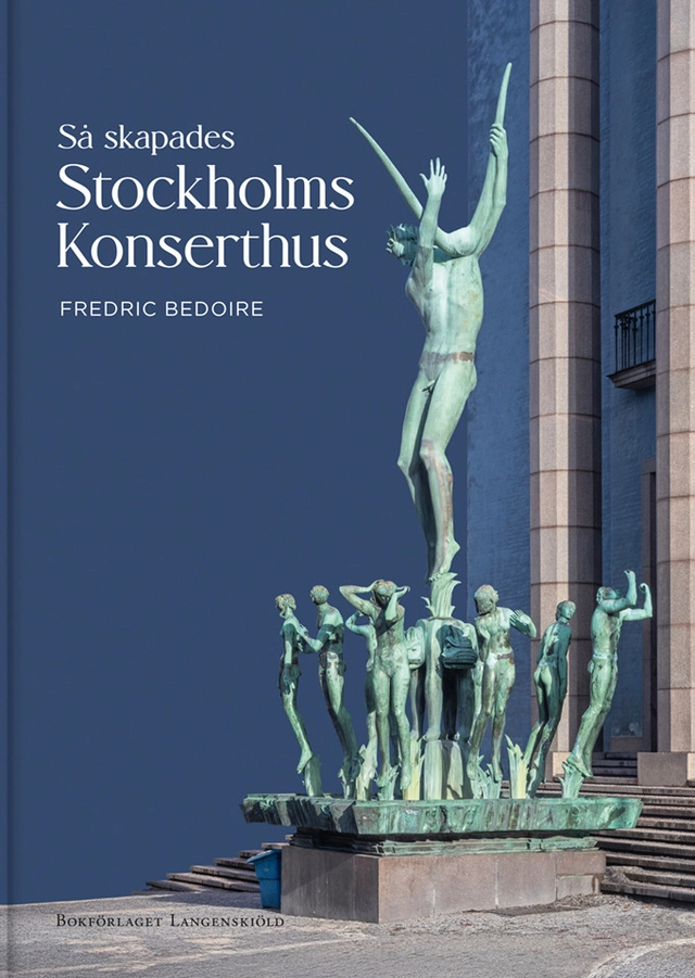 Så skapades Stockholms Konserthus; Fredric Bedoire; 2026