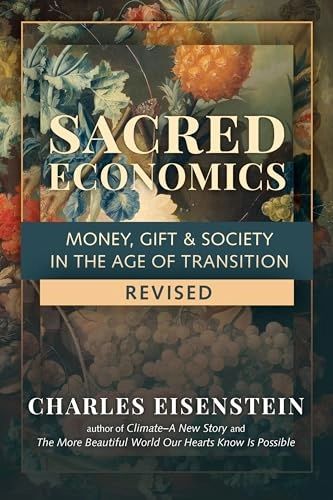 Sacred economics : money, gift & society in the age of transition; Charles Eisenstein; 2021
