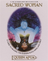 Sacred Woman - A Guide to Healing the Feminine Body, Mind and Spirit; Afua Queen; 2001
