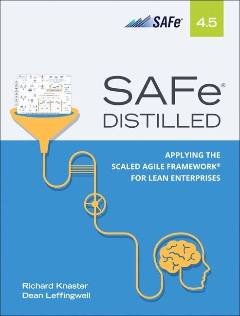 SAFe® 4.5 distilled : applying the Scaled Agile Framework® for lean enterprises; Richard Knaster, Dean Leffingwell; 2019