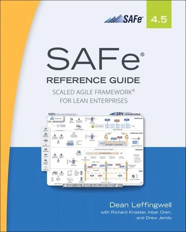 Safe 4.5 reference guide - scaled agile framework for lean enterprises; Dean Leffingwell; 2018