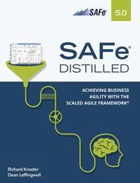 SAFe distilled : achieving business agility with the Scaled Agile Framework; Richard Knaster; 2020