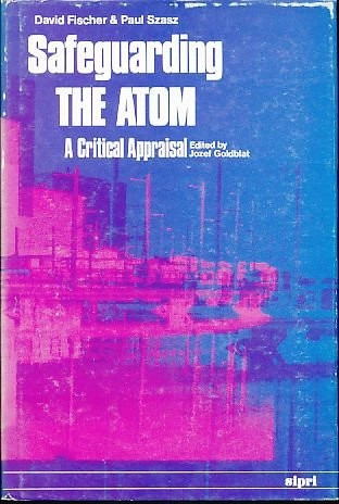 Safeguarding the atom : a critical appraisal; David Fischer; 1985