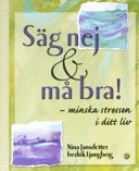 Säg nej & må bra! : minska stressen i ditt liv; Nina Jansdotter; 2004