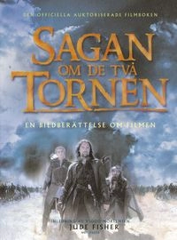 Sagan om de två tornen : En bildberättelse om filmen; Jude Fisher, Viggo Mortensen; 2002