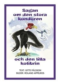 Sagan om den stora kondoren och den lilla kolibrin; Gitte Pålsson; 2013