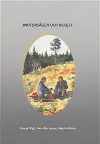 Sagan om motorsågen och berget; Jimmy Stigh, Sven Åke Larson, Martin Fahlén; 2015