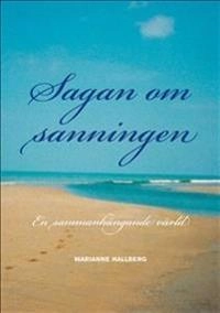 Sagan om sanningen : en sammanhängande värld; Marianne Hallberg; 2009