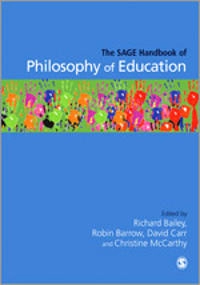 Sage handbook of philosophy of education; Richard Bailey, Robin Barrow, David Carr, Christine McCarthy; 2010
