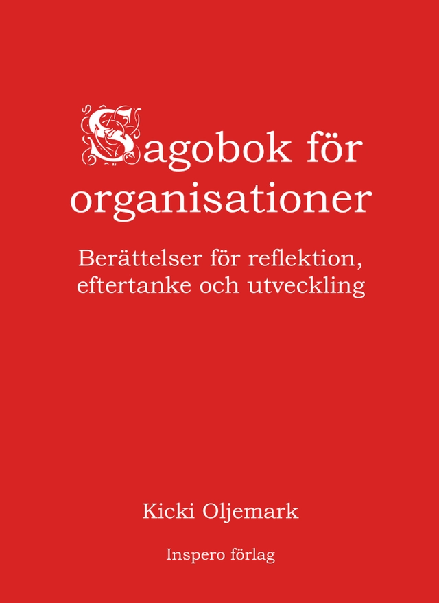 Sagobok för organisationer : berättelser för reflektion, eftertanke och utveckling; Kicki Oljemark; 2023