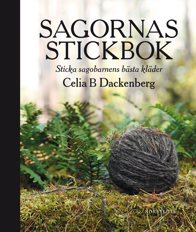 Sagornas stickbok : sticka sagobarnens bästa kläder; Celia B. Dackenberg; 2015