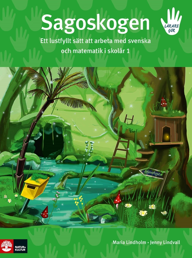 Sagoskogen : ett lustfyllt sätt att arbeta med svenska och matematik i skolår 1; Maria Lindholm, Jenny Lindvall; 2008
