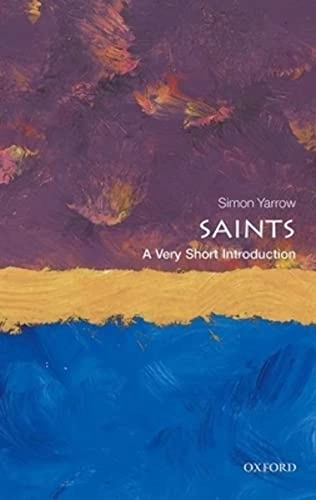 Saints : a very short introduction; Simon Yarrow; 2018
