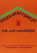 Säker arbetsmiljö i trä- och metallslöjd och trätekniska utbildningar; Harry Arvidsson; 2002