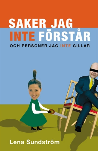 Saker jag inte förstår - och personer jag inte gillar; Lena Sundström; 2005