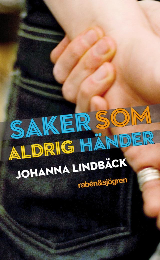 Saker som aldrig händer; Johanna Lindbäck; 2011