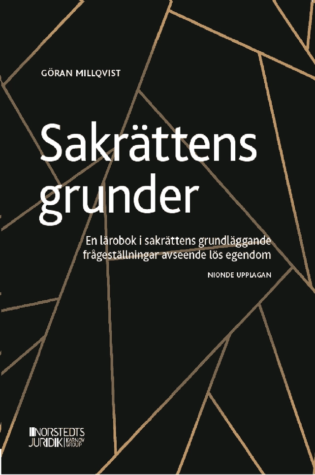 Sakrättens grunder : en lärobok i sakrättens grundläggande frågeställningar avseende lös egendom; Göran Millqvist; 2021