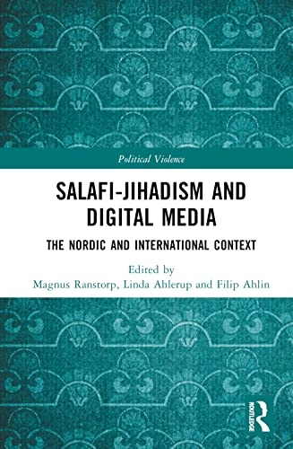 Salafi-Jihadism and digital media : the Nordic and international context; Magnus Ranstorp, Linda Ahlerup, Filip Ahlin; 2022