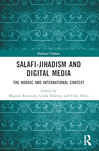 Salafi-Jihadism and digital media : the Nordic and international context; Magnus Ranstorp, Linda Ahlerup, Filip Ahlin; 2022