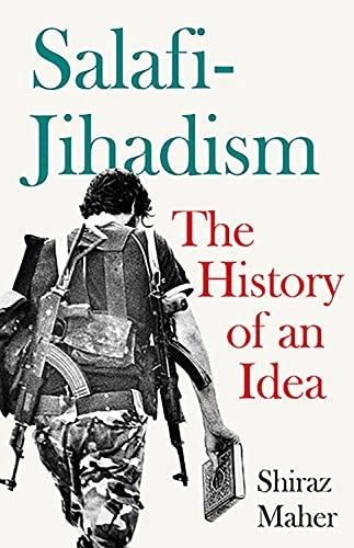 Salafi-Jihadism : the history of an idea; Shiraz Maher; 2016