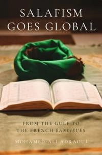 Salafism goes global : from the Gulf to the French banlieues; Mohamed-Ali Adraoui; 2020