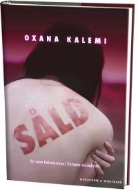 Såld : en kvinnas berättelse om sin helvetesresa i Europas sexindustri; Oxana Kalemi, Megan Lloyd Davies; 2008
